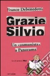 Grazie Silvio. Un «comunista» a Panorama libro