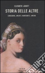 Storia delle altre. Concubine, amanti, mantenute, amiche libro