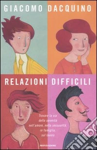 Relazioni difficili. Trovare la via della serenità nell'amore, nella sessualità, in famiglia, sul lavoro libro