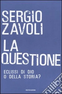 La questione. Eclisse di Dio o della storia?
