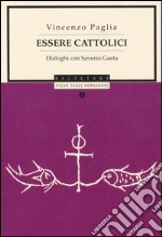 Essere cattolici. Dialoghi con Saverio Gaeta