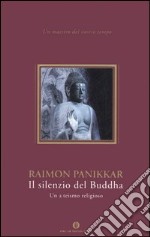 Il silenzio del buddha. Un a-teismo religioso libro