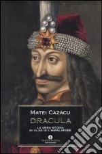 Dracula. La vera storia di Vlad III l'Impalatore