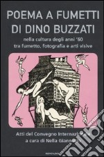 Poema a fumetti di Dino Buzzati nella cultura degli anni '60 tra fumetto, fotografia e arti visive. Atti del Convegno internazionale (Feltre; Belluno, settembre 2002)