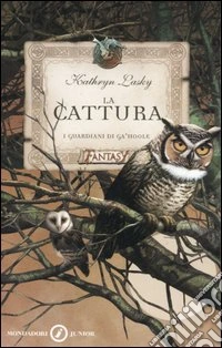 La cattura. I guardiani di Ga'Hoole libro