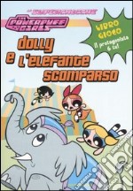 Dolly e l'elefante scomparso. The powerpuff girls libro