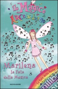 Marilena la fata della musica. Il magico arcobaleno. Vol. 9 libro