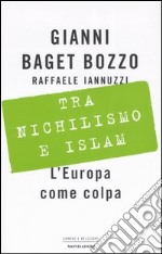 Tra nichilismo e Islam. L'Europa come colpa libro