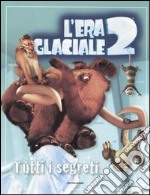 L'era glaciale 2. Tutti i segreti