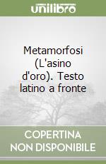 Metamorfosi (L'asino d'oro). Testo latino a fronte libro