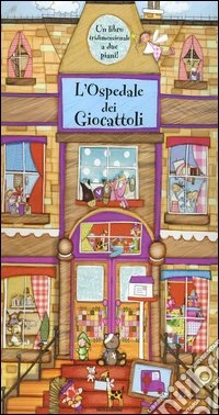 L'ospedale dei giocattoli. Libro tridimensionale libro