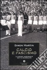 Calcio e fascismo. Lo sport nazionale sotto Mussolini libro