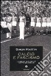 Calcio e fascismo. Lo sport nazionale sotto Mussolini libro