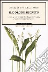 Il dolore segreto. Le cause e le terapie del dolore femminile durante i rapporti sessuali libro