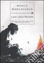 Last Love Parade. Storia della cultura dance, della musica elettronica e dei miei anni libro