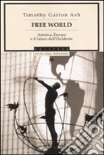 Free World. America, Europa e il futuro dell'Occidente libro