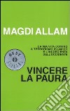 Vincere la paura. La mia vita contro il terrorismo islamico e l'incoscienza dell'Occidente libro