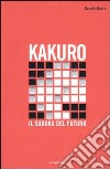 Kakuro. Il Sudoku del futuro libro