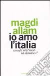 Io amo l'Italia. Ma gli italiani la amano? libro