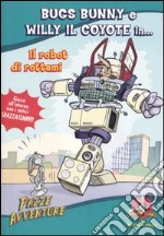 Bugs Bunny e Willy il coyote in... Il robot di rottami. Looney Tunes libro