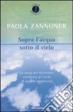 Sopra l'acqua sotto il cielo libro