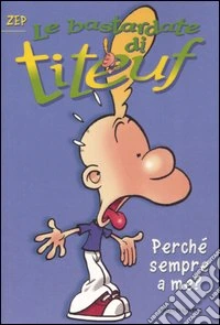 Perché sempre a me? Le bastardate di Titeuf. Vol. 5 libro