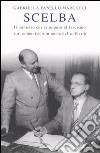 Scelba. Il ministro che si oppose al fascismo e al comunismo in nome della libertà libro