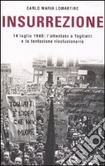 Insurrezione. 14 luglio 1948: l'attentato a Togliatti e la tentazione rivoluzionaria libro