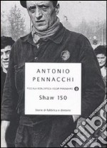 Shaw 150. Storie di fabbriche e dintorni libro