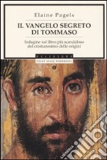 Il vangelo segreto di Tommaso. Indagine sul libro più scandaloso del cristianesimo delle origini libro