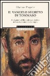 Il vangelo segreto di Tommaso. Indagine sul libro più scandaloso del cristianesimo delle origini libro