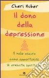 Il dono della depressione. Il male oscuro come opportunità di crescita spirituale libro