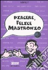 Piacere, Felice Mastronzo 2 libro