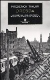 Dresda. 13 febbraio 1945: tempesta di fuoco su una città tedesca libro