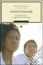 I nuovi italiani. L'immigrazione, i pregiudizi, la convivenza libro