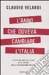 L'Anno che doveva cambiare l'Italia. Le elezioni 2006 raccontate da un esperto della comunicazione politica libro