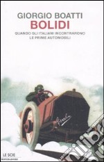 Bolidi. Quando gli italiani incontrarono le prime automobili libro