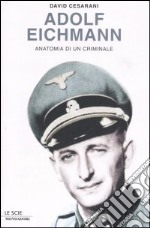 Adolf Eichmann. Anatomia di un criminale libro