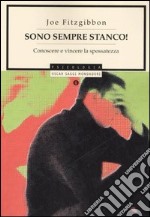 Sono sempre stanco! Conoscere e vincere la spossatezza cronica libro