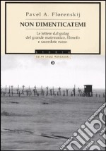 Non dimenticatemi. Le lettere dal gulag del grande matematico, filosofo e sacerdote russo libro