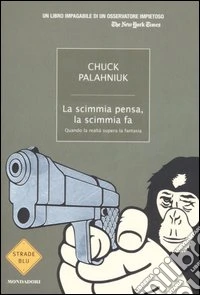 La Scimmia pensa, la scimmia fa. Quando la realtà supera la fantasia libro