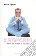 Il Signorini. Chi c'è c'è, chi non c'è s'incazza libro