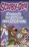 Il manuale del perfetto investigatore. Scooby-Doo! libro