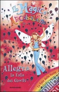 Allegra, la fata dei giochi. Il magico arcobaleno. Vol. 12 libro