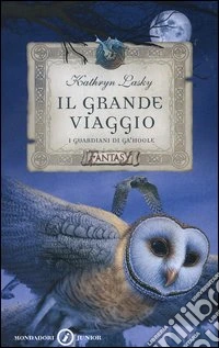 Il grande viaggio. I guardiani di Ga'Hoole libro