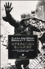 Operation Sunrise. La resa tedesca in Italia 2 maggio 1945 libro