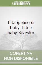 Il tappetino di baby Titti e baby Silvestro libro