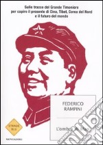 L' ombra di Mao. Sulle tracce del Grande Timoniere per capire il presente di Cina, Tibet, Corea del Nord e il futuro del mondo libro