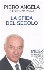 La sfida del secolo. Energia. 200 domande sul futuro dei nostri figli libro usato