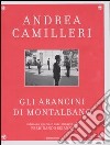 Gli arancini di Montalbano. Ediz. speciale illustrata libro